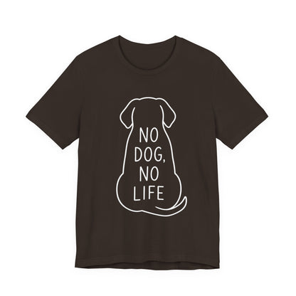 No dog, No life Shirt Funny Dog Lover Tee