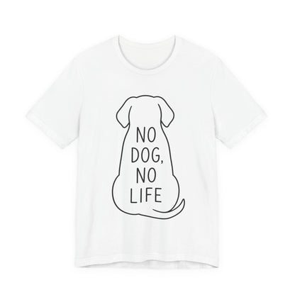 No dog, No life Shirt Funny Dog Lover Tee