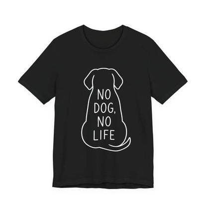 No dog, No life Shirt Funny Dog Lover Tee