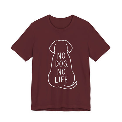 No dog, No life Shirt Funny Dog Lover Tee